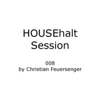 HOUSEhalt Session 008 by Christian Feuersenger by Christian Feuersenger