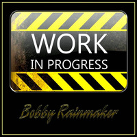 Work In Progress - VA - Bobby Rainmaker by Bobby Rainmaker