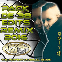 PACK DE 38 EDITS, REMIX GOLY DJ 2016 the perfect musical union by goly dj