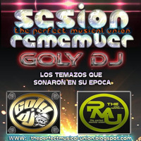 SESION REMEMBER 3.0 GOLY DJ THE PERFECT MUSICAL UNION by goly dj