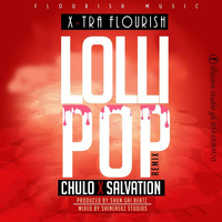 X-tra flourish ft Chulo & Salvation - Lollipop rmx by Matters Arising GH