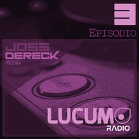 Joss Dereck - Lucumo Radio - Episodio 03 by Lucumo