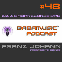 BABAMUSIC Podcast # 48 :: Franz Johann (Progressive Trance) by Franz Johann (IMIX/B.A.B.A. Records/Global Techno Alliance/06 AM Ibiza Underground Radio)