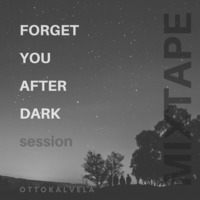 Forget You After Dark Session by OTTOKALVELA
