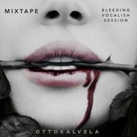 Mixtape [Bleedish Vocals in Deep and Tech House Session ] by OTTOKALVELA