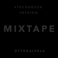 Mixtape [Tech House session] by OTTOKALVELA