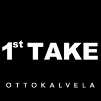 1st Take by OTTOKALVELA