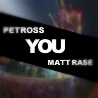 Petross & Matt Rase - You (Original Mix) by Petross