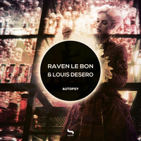Raven Le Bon & Louis Desero - Autopsy - Out Now!