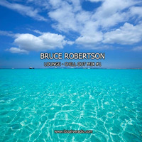 Bruce Robertson - Lounge &amp; Chill Mix #1 - FEB.2017 by BRUCE ROBERTSON