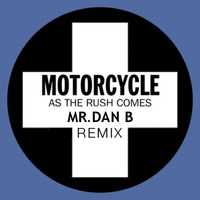Motorcycle - As The Rush Comes (Mr.Dan B  Remix) by MrDan Bmusic