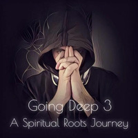 Going Deep 3 - A Spiritual Roots Journey by HousebeatsFM