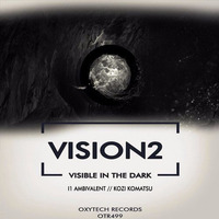 Vision2 - Visible In The Dark (Kozi Komatsu Mix) [Oxytech Records] by Kozi Komatsu