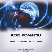 2 Stroke Cycle (Original Mix) [Oxytech Records] by Kozi Komatsu