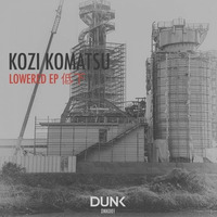 Lowered (Original Mix) [DUNK Records] by Kozi Komatsu