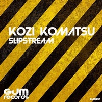 Slipstream (Original Mix) [GUM Records] by Kozi Komatsu