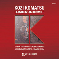 Elastic Shakedown (Original Mix) [KEPLER RECORDS] by Kozi Komatsu