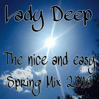 Lady Deep The Nice And Easy Spring Mix 2016 Vol 22 2016 12.05.16 by Lady  Deep