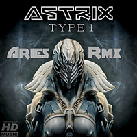 Astrix - Type 1(Aries Rmx) by Ariesmusic