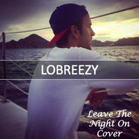 Leave The Night On *Cover* by LObreezy