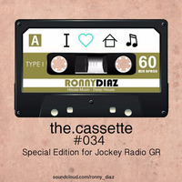 the.cassette by Ronny Díaz #034 -Special Edition For Jockey Radio GR- by Ronny Díaz