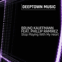 BRUNO KAUFFMANN FEAT PHILLIP RAMIREZ &quot;STOP PLAYIN WITH MY HEART&quot; DEEPTOWN MUSIC by bruno kauffmann