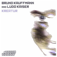 BRUNO KAUFFMANN &amp; LUDO KAISER &quot;KREATUR&quot; (ORIGINAL MIX) SORRY SHOES RECORDS by bruno kauffmann