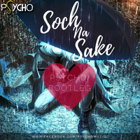 Soch Na Sake ( Airlift ) - Psycho! Bootleg by Mohit Joshi