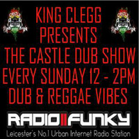 Castle Dub show with King Clegg , Daddy Ezee &amp; Jim Badaboom 23/01/2017 on www.radio2funky.co.uk by King Clegg