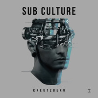 Kreutzberg - Sub Culture - *Release 05-02-2016*