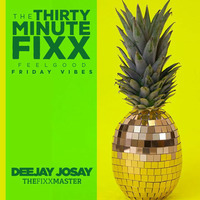The30MinuteFixx_Feelgood Vibes by Deejay Josay [TheFixxMaster]