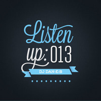 Listen Up: 013 by DJ DAN-E-B