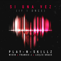 Play-N-Skillz feat Wisin, Frankie J &amp; Leslie Grace - If I Once (Si Una Vez)  (ENGLISH VERSION) by AnaYo