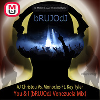AJ Christou Vs  Monocles Ft  Kay Tyler - You   I  (bRUJOdJ Venezuela Mix ) by AnaYo