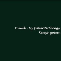 Drunk - My Favorite Things Instrumental(short Ver. Demo) by gotokenzi