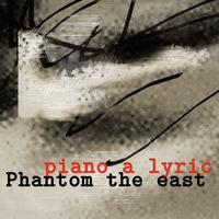 piano a lyric by Phantom the east