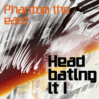 Head bating it ! by Phantom the east