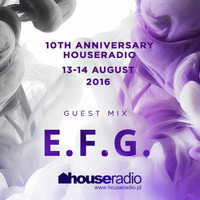 E.F.G. - 10th Anniversary Houseradio by Oleg Szyszkin
