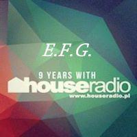 E.F.G. - 9 years with Houseradio by Oleg Szyszkin