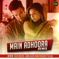 Main Adhoora - Remix [Ashis Mishra] by Ashis Mishra