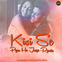 Kisise Pyar Ho Jaye - Kaabil - Remix [Ashis Mishra] by Ashis Mishra