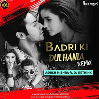 Badri Ki Dulhania - BKD - Remix [Ashis Mishra Ft. DJ Rethink] by Ashis Mishra