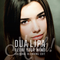 Dua Lipa - Blow Your Mind (Mwah) (Cultural Blending Edit) by Cultural Blending