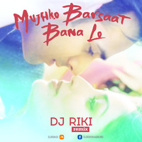 Mujhko Barsaat Bana Lo (Dj Riki Nairobi Remix) *** FREE DOWNLOAD 2K16 *** by Dj Riki Nairobi