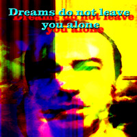 Dreams do not leave you alone by Enzo Gianforte