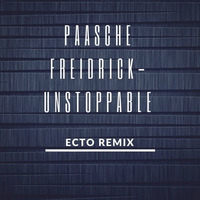 Paasche Freidrick - Unstoppable (ECTO Remix) by ECTO