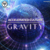 Accelerated Culture - Gravity OUT NOW! by Accelerated Culture