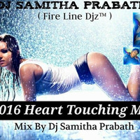 2016 Heart Touching Mix Dj Samitha Prabath by Dj Samitha Prabath