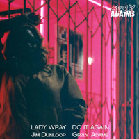Do It Again (Jim Dunloop & Grzly Adams Edit) - Lady Wray by Grzly Adams