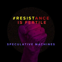Resistance is Fertile by Speculative Machines